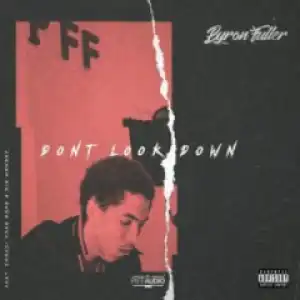 BYRON FULLER - DONT LOOK DOWN FT ZOOCCI COKE DOPE & DIE MONDEZ